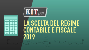 KIT per: La scelta del Regime contabile e fiscale 2019
